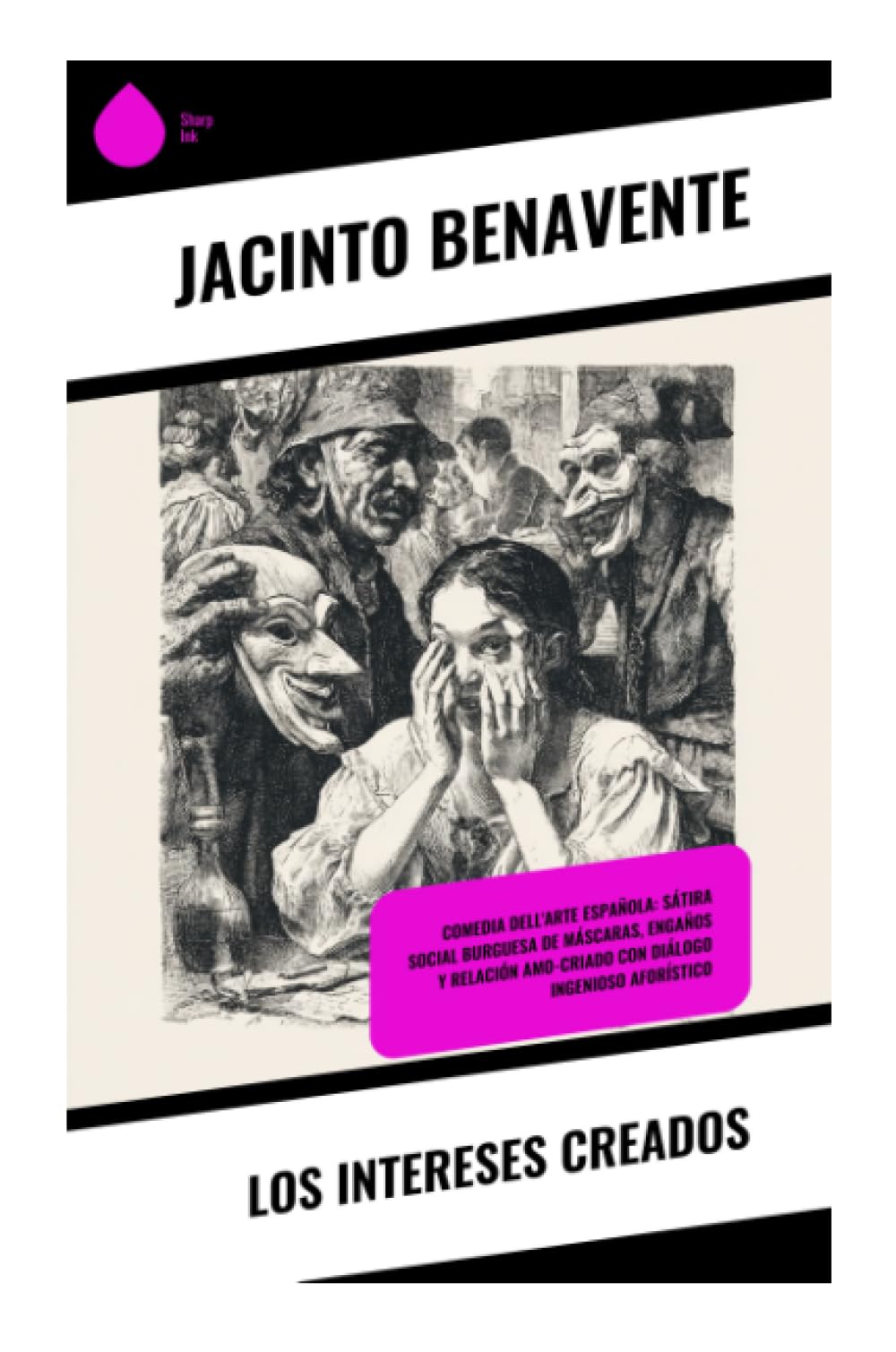 Los intereses creados: Farsa satírica de máscaras, engaños y apariencias en el teatro español moderno