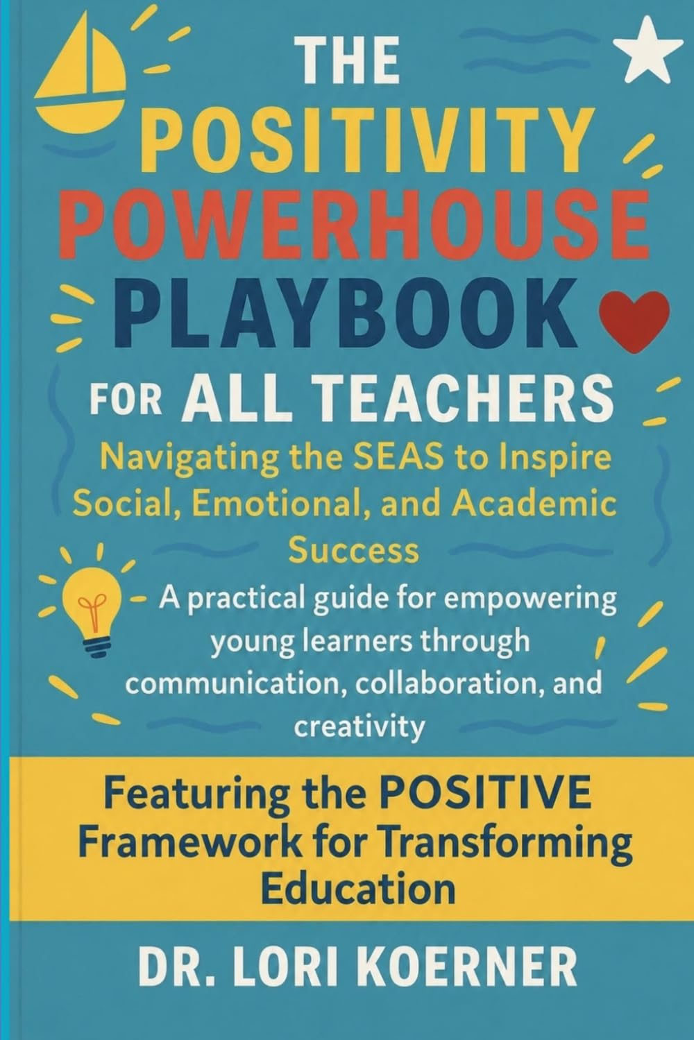 The Positivity Powerhouse Playbook for ALL TEACHERS: Navigating the SEAS to Inspire Social, Emotional and Academic Success