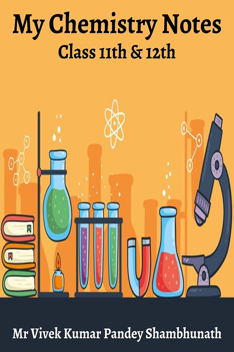 My Chemistry Notes : Class 11th & 12th Paperback – 17 May 2021