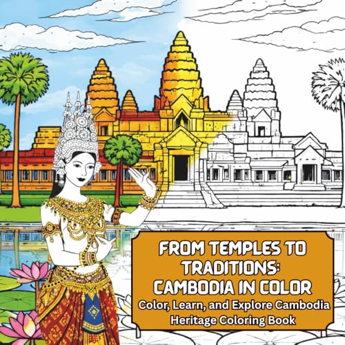 From Temples to Traditions: Cambodia in Color: Color, Learn, and Explore Cambodia Heritage Coloring Book