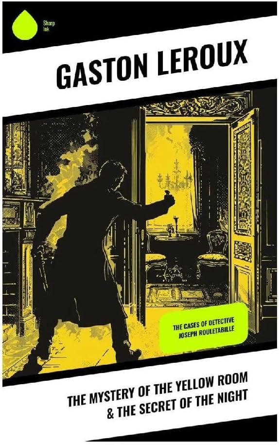The Mystery of the Yellow Room & The Secret of the Night: The Cases of Detective Joseph Rouletabille
