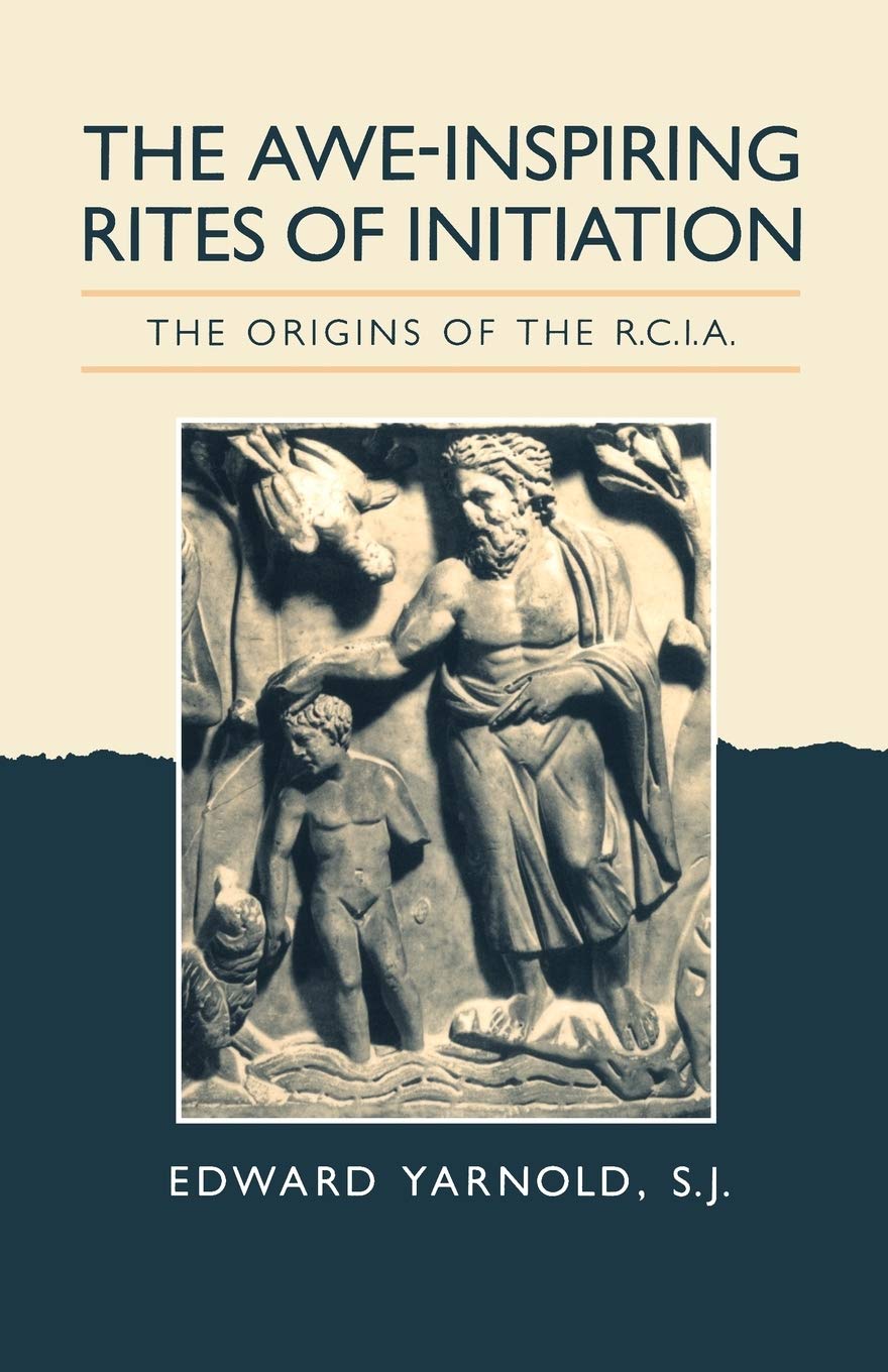The Awe-Inspiring Rites of Initiation (Origins of the Rcia)