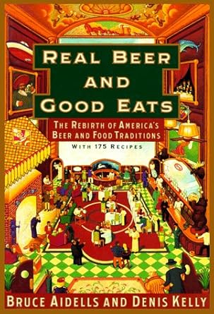 Real Beer And Good Eats: The Rebirth of America's Beer and Food Traditions (Knopf Cooks American)