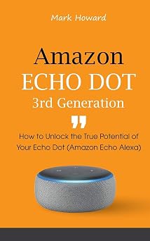 Amazon Echo Dot 3rd Generation How to Unlock the True Potential of Your Echo Dot Amazon Echo Alexa
