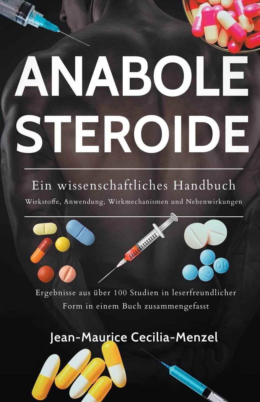 Jean-Maurice Cecilia-Menzel Anabole Steroide - Ein wissenschaftliches Handbuch -Wirkstoffe, Anwendung, Wirkmechanismen und Nebenwirkungen