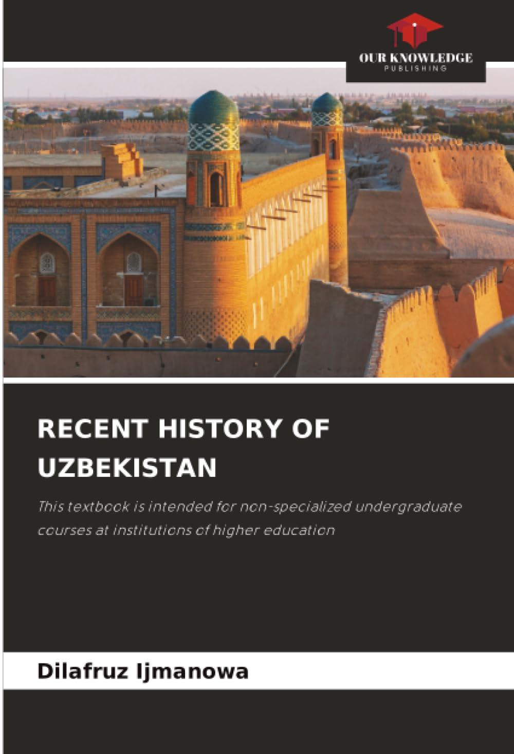 RECENT HISTORY OF UZBEKISTAN: This textbook is intended for non-specialized undergraduate courses at institutions of higher education