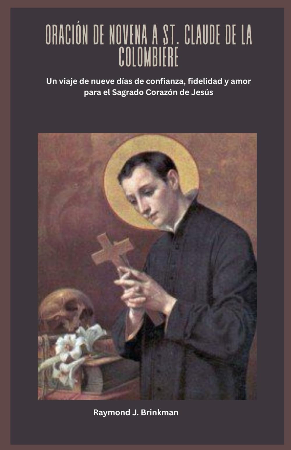 ORACIÓN DE NOVENA A ST. CLAUDE DE LA COLOMBIÉRE: Un viaje de nueve días de confianza, fidelidad y amor para el Sagrado Corazón de Jesús