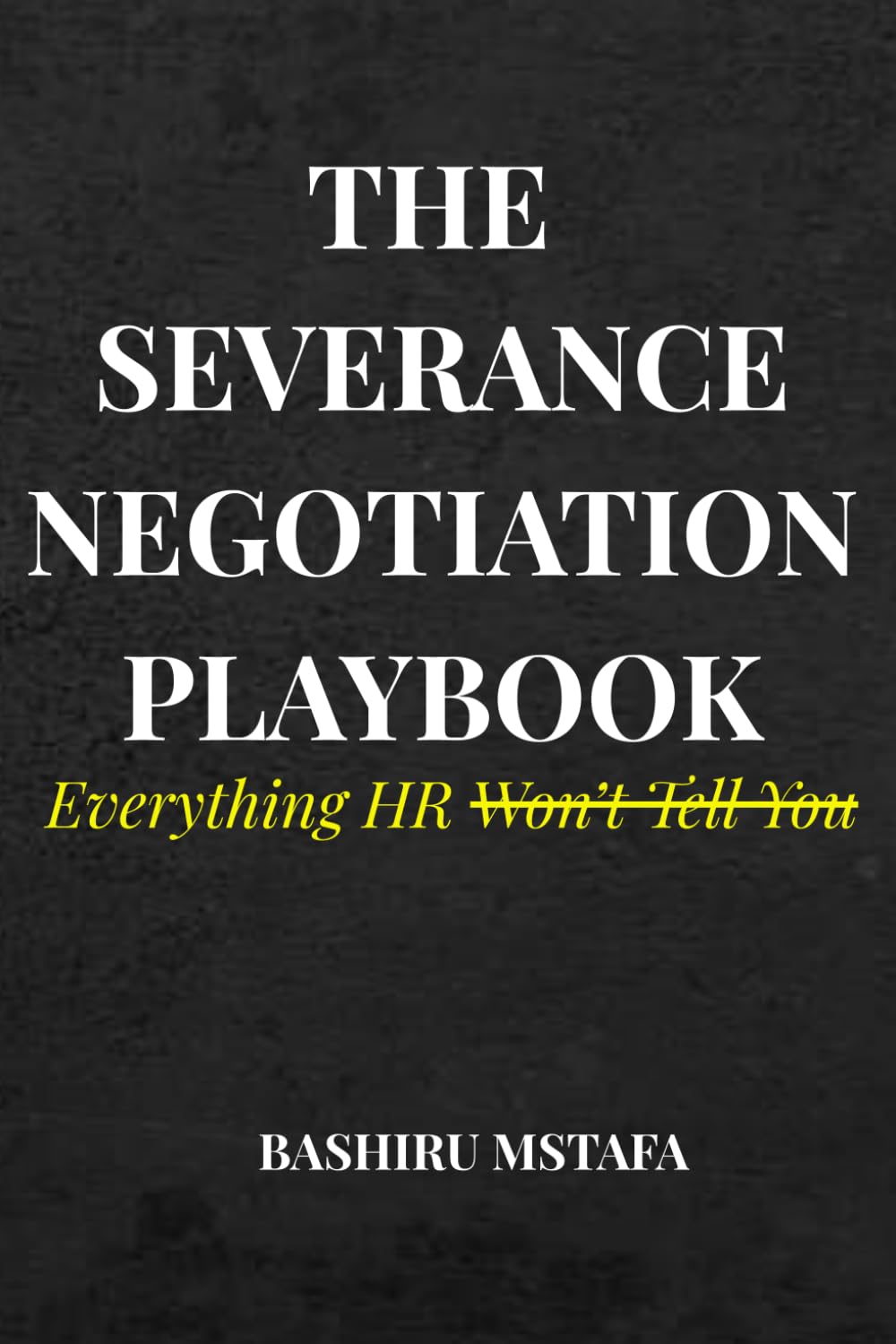 THE SEVERANCE NEGOTIATION PLAYBOOK: Everything HR Won’t Tell You