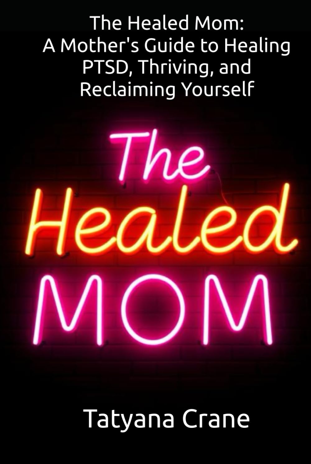 The Healed Mom: A Mother's Guide to Healing PTSD, Thriving, and Reclaiming Yourself