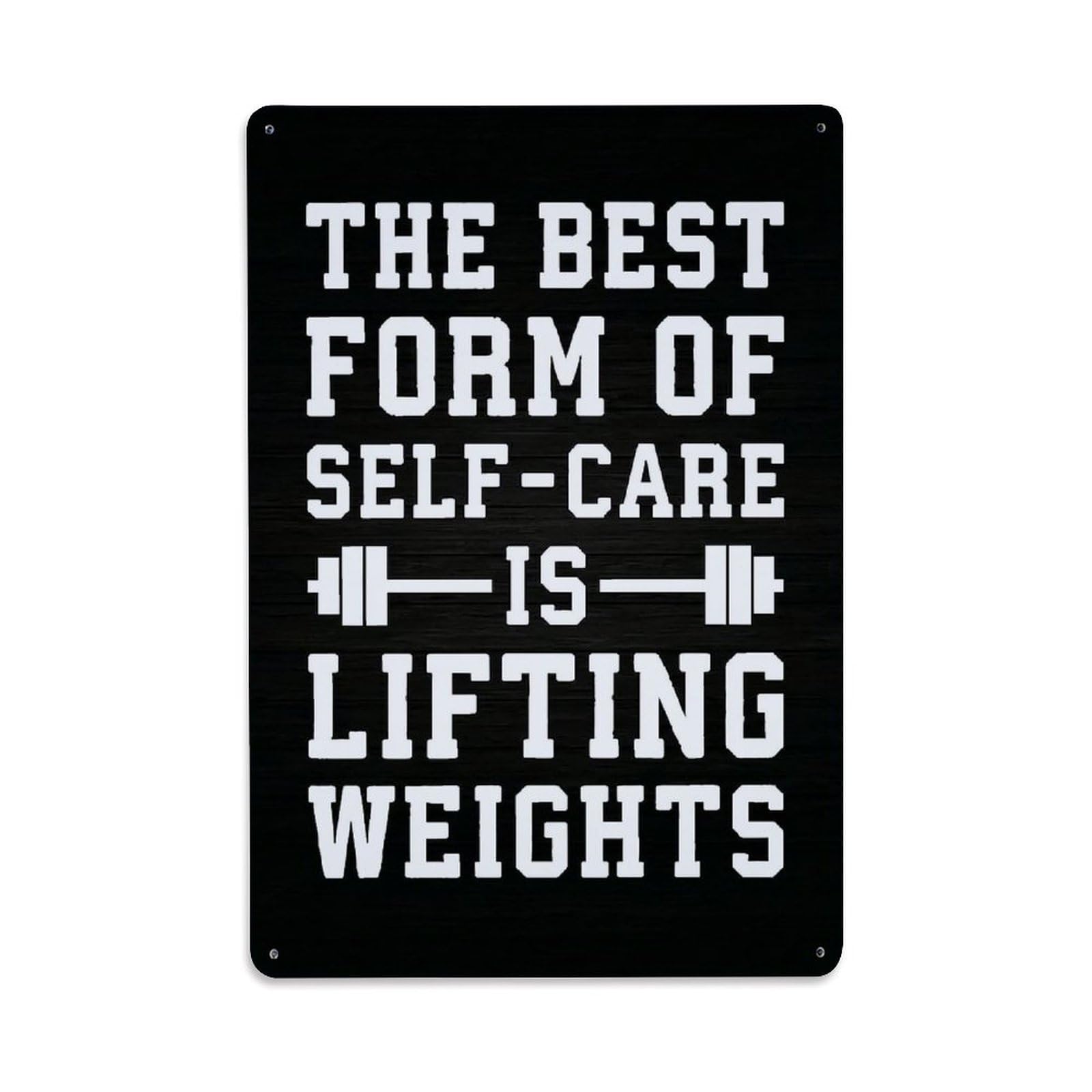 The Best Form Of Self-Care Is Lifting Weights Retro Metal Tin Sign, Vintage Metal Poster for home, Gaming Room, Studio Workshop,Bar,Garage Wall Art Decor 8x12 Inch