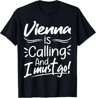 Vienna Is Calling and I Must Go Funny Austria Travelling T-Shirt