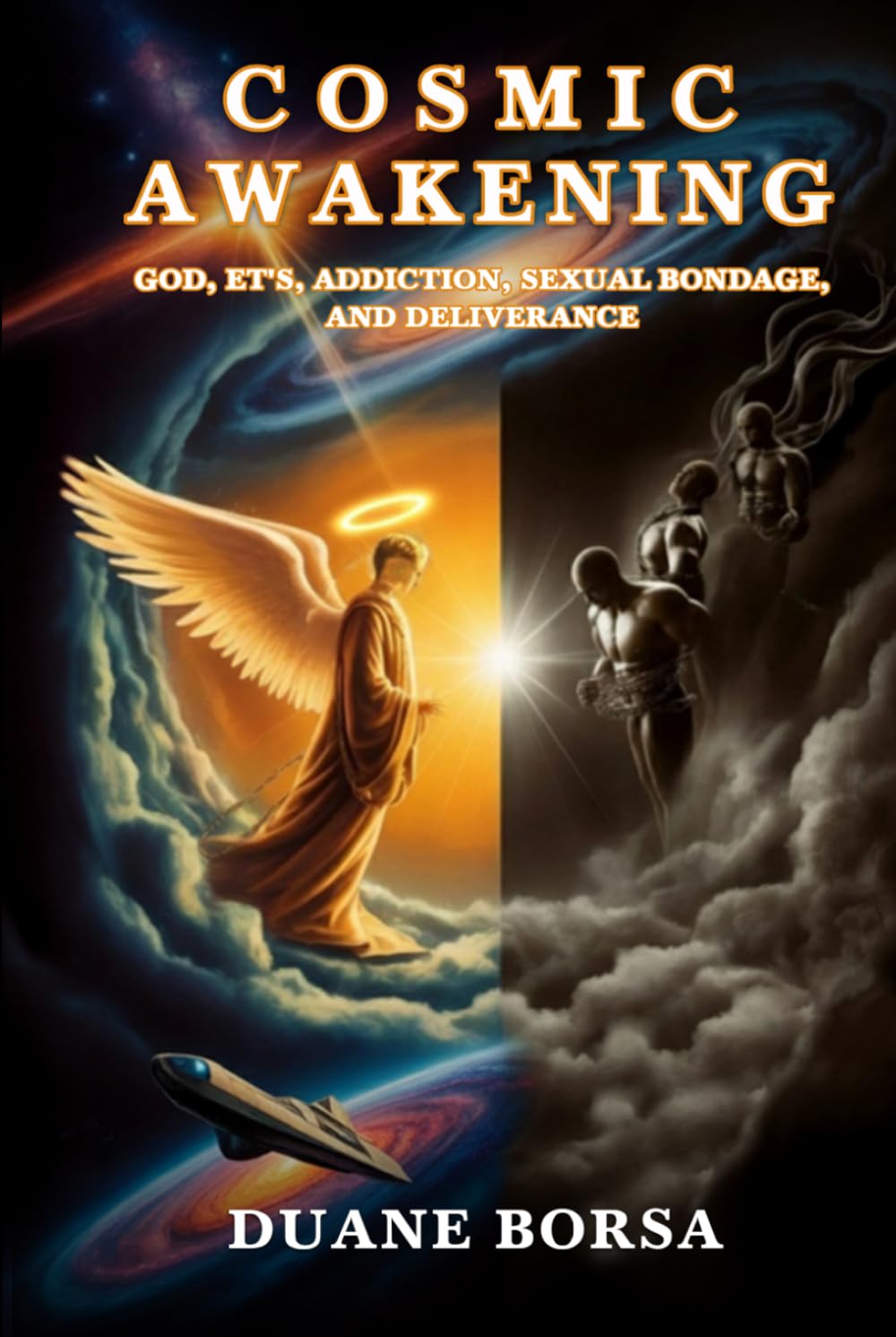 Cosmic Awakening: God, Et’s, Addiction, Sexual Bondage, And Deliverance