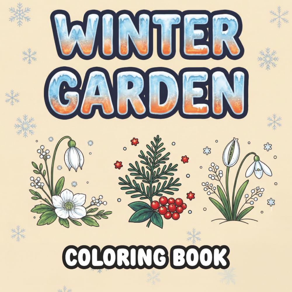 Winter Garden Coloring Book for Adults: Winter Garden Flowers, Botanical Plants, Floral Garden Designs, Delicate Blooms and Detailed Coloring Pages for Relaxation, Stress Relief and Mindful Coloring