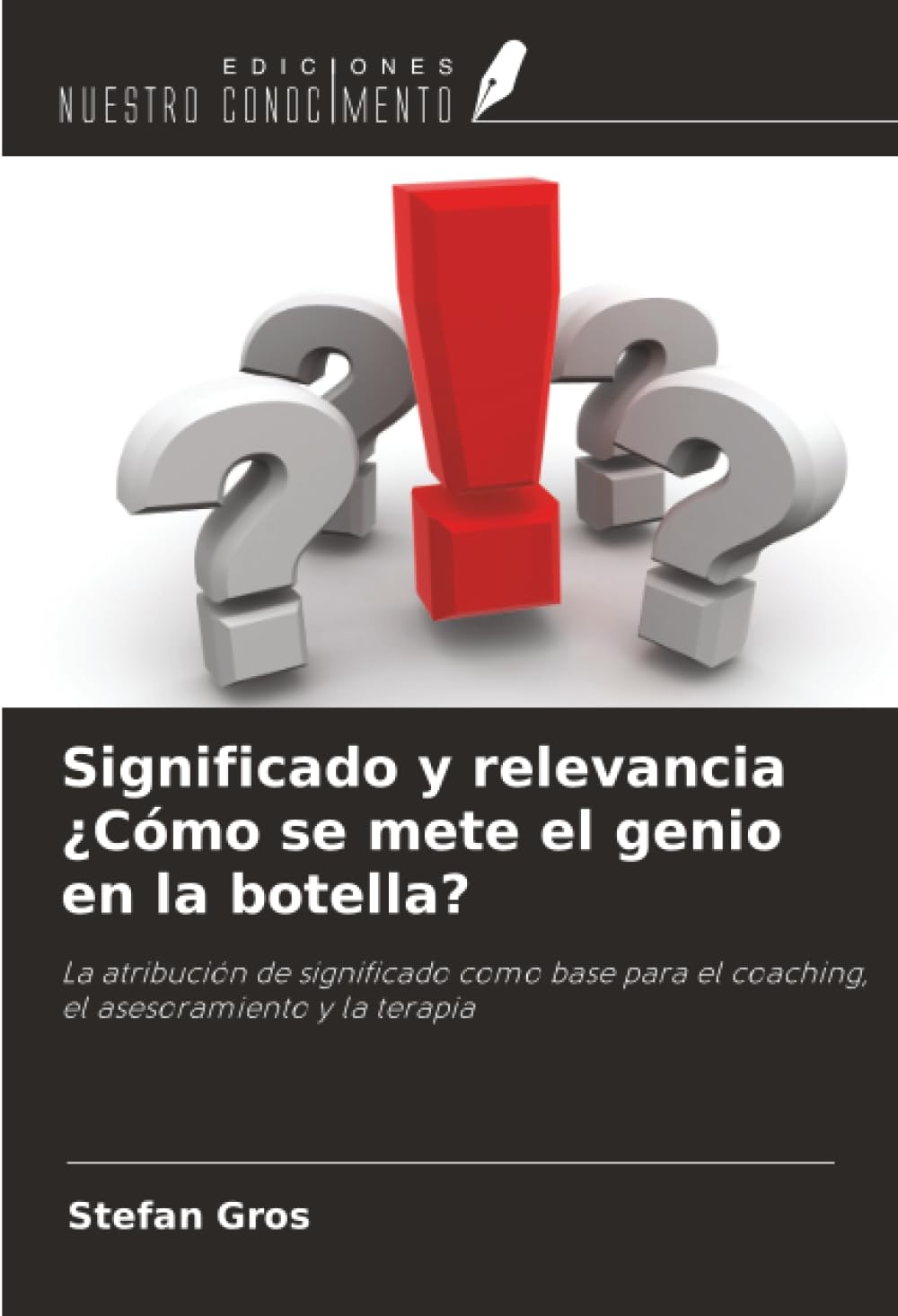 Significado y relevancia ¿Cómo se mete el genio en la botella?: La atribución de significado como base para el coaching, el asesoramiento y la terapia