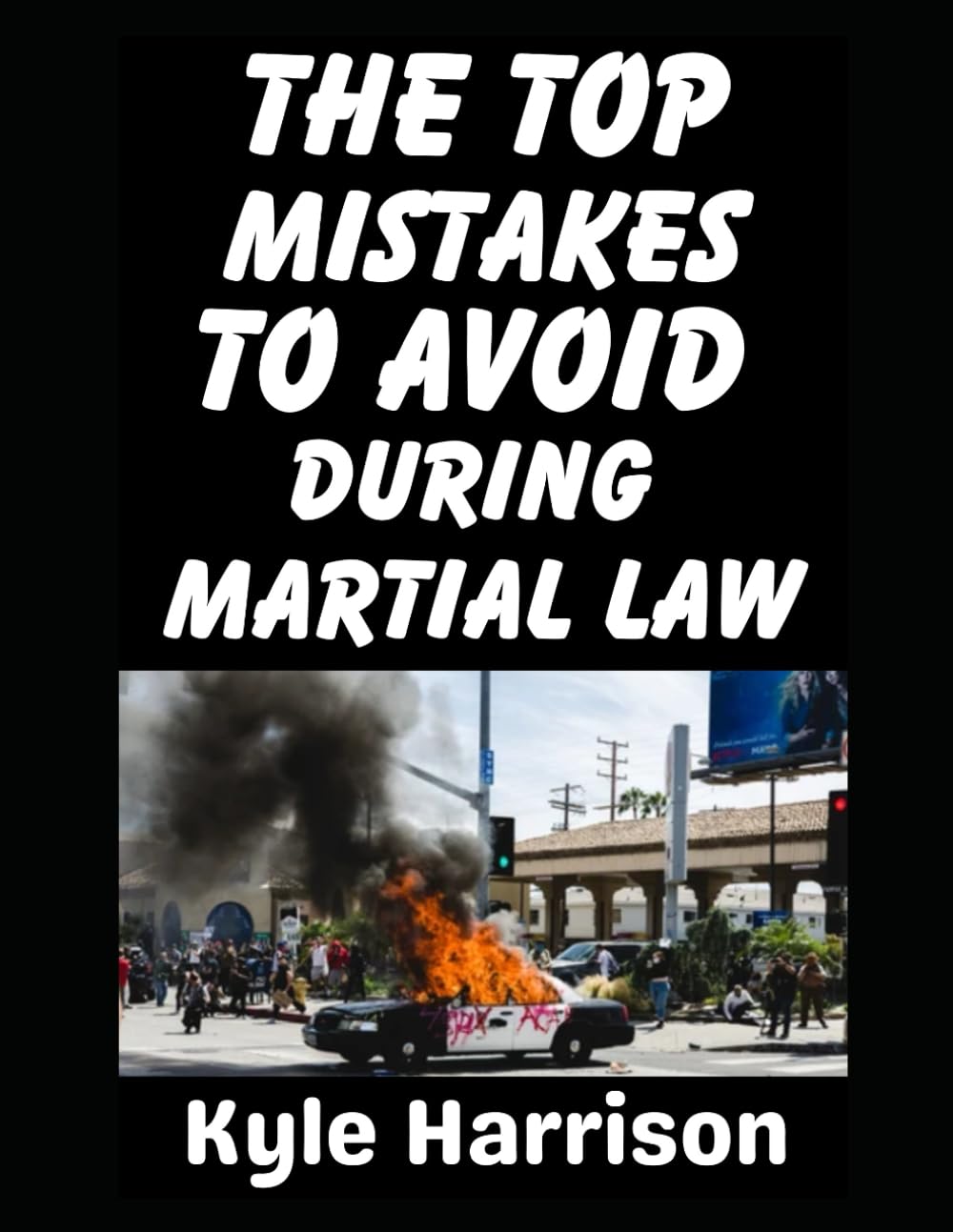 The Top Mistakes To Avoid During Martial Law: What They Don't Tell You About Surviving When the Government Takes Over (Preparedness Post with Kyle Harrison)