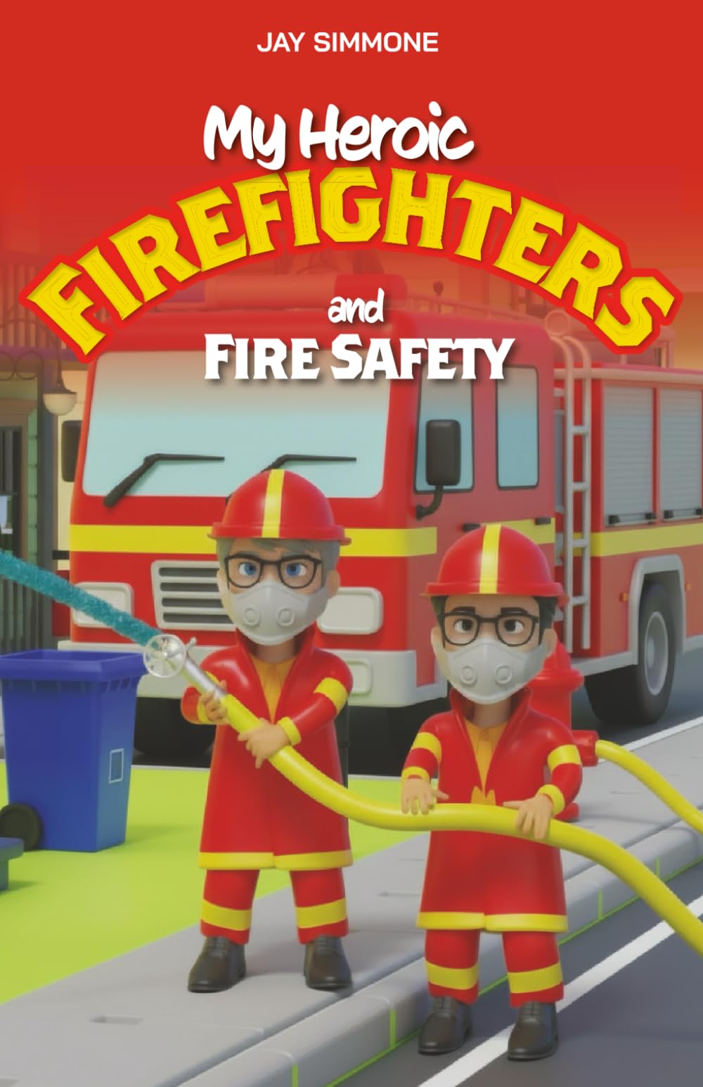 My Heroic Firefighters: and Fire Safety