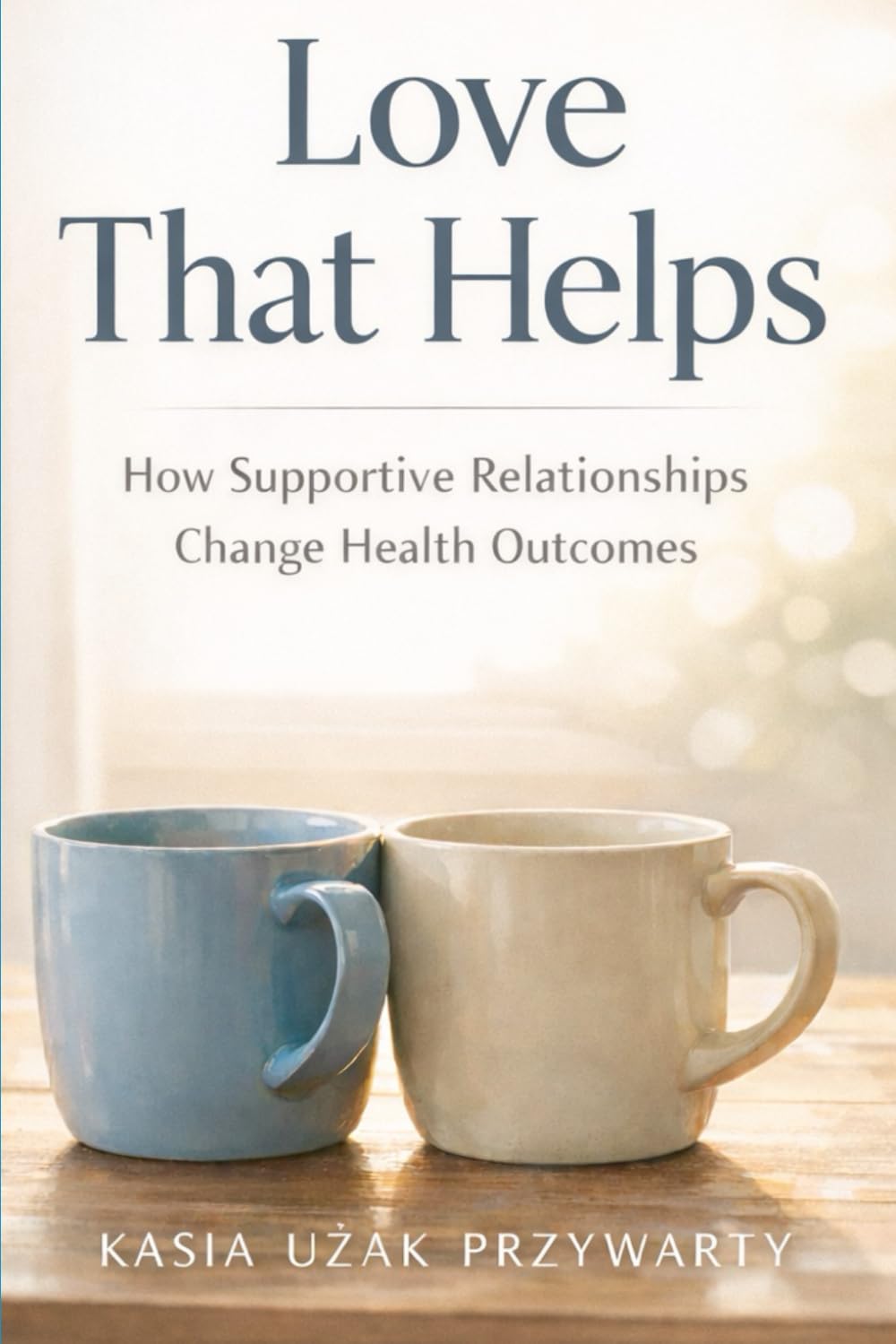 Love That Helps: How Supportive Relationships Change Health Outcomes