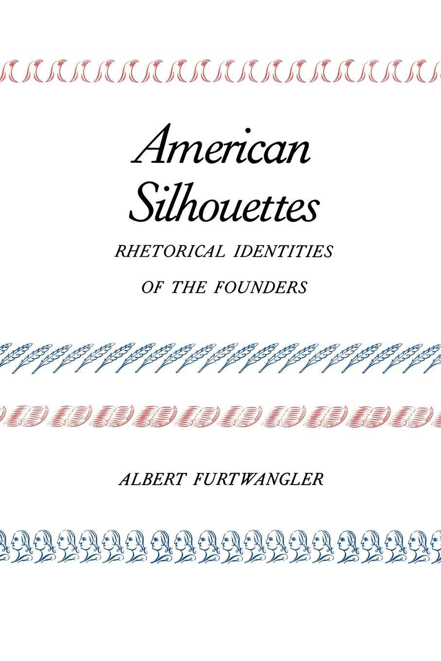 American Silhouettes: Rhetorical Identities of the Founders