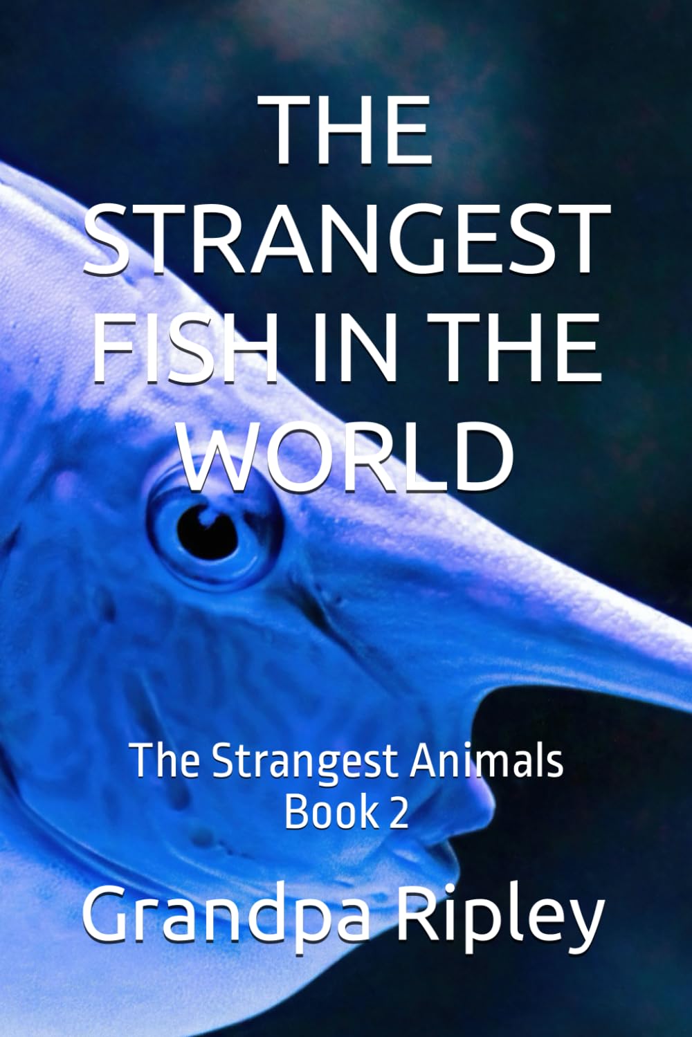 THE STRANGEST FISH IN THE WORLD: The Strangest Animals Book 2
