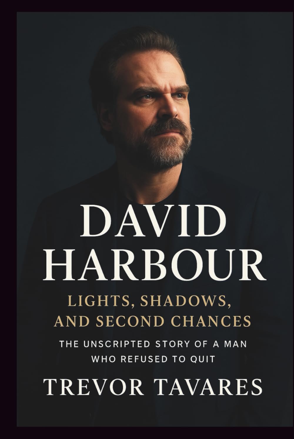 DAVID HARBOUR: Lights, Shadows, and Second Chances: The Unscripted Story of a Man Who Refused to Quit.