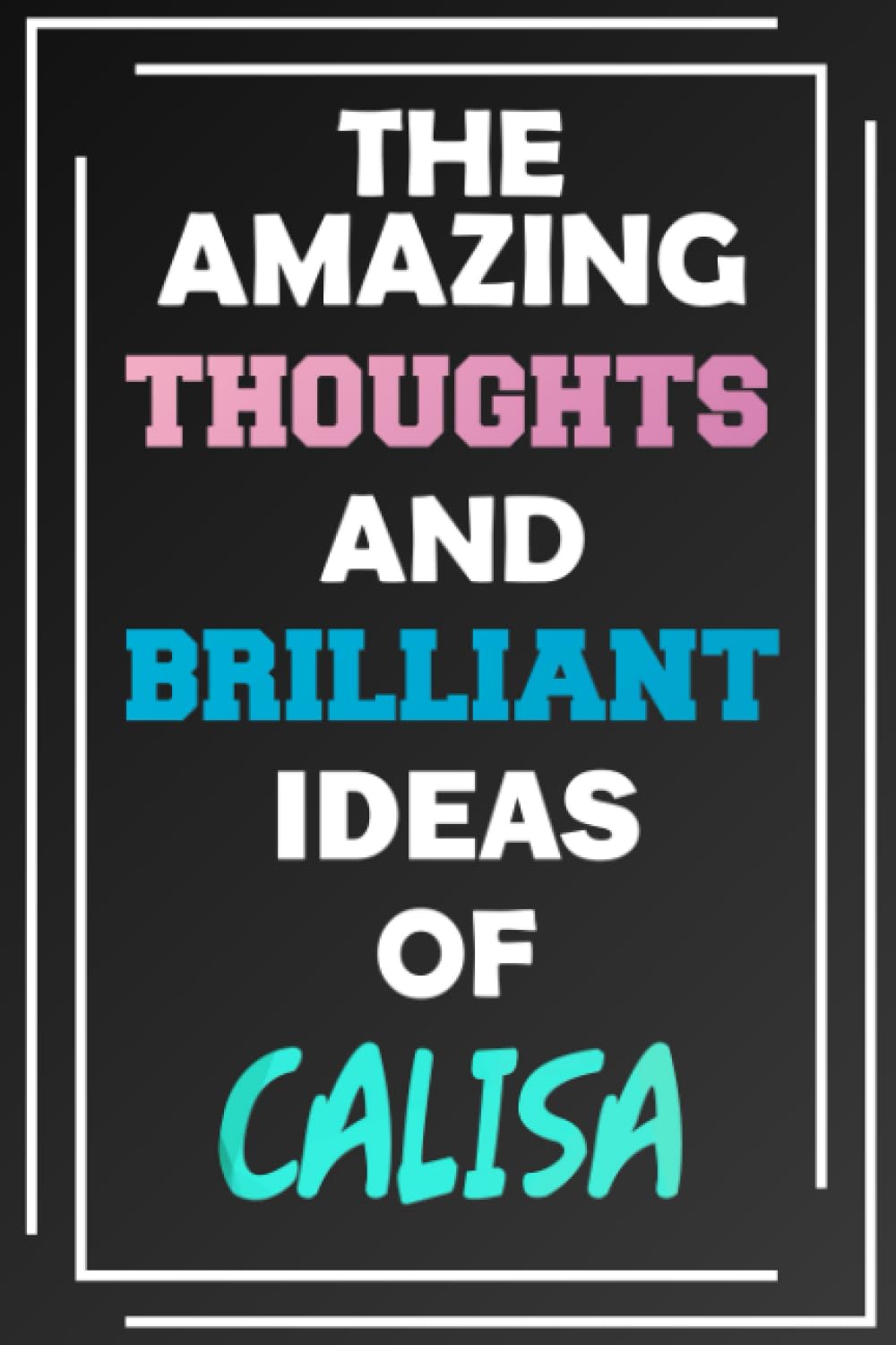 Independently publishedThe Amazing Thoughts and Brilliant Ideas of Calisa: Blank Lined Notebook - Personalized Name - Custom Journal for Calisa