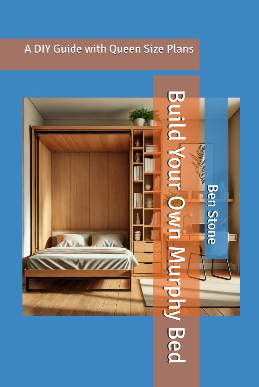 Build Your Own Murphy Bed: A DIY Guide with Queen Size Plans (The Builder's Blueprint Series)