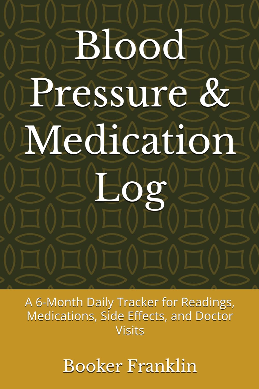 Blood Pressure & Medication Log: A 6-Month Daily Tracker for Readings, Medications, Side Effects, and Doctor Visits