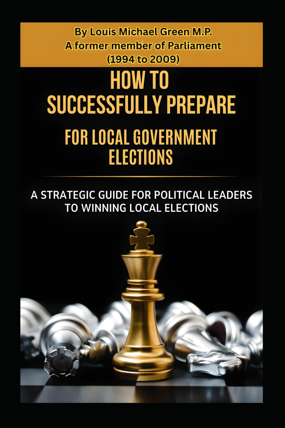 How to Successfully prepare for Local Government Elections: A Strategic Guide for Political Leaders to Winning Local Elections