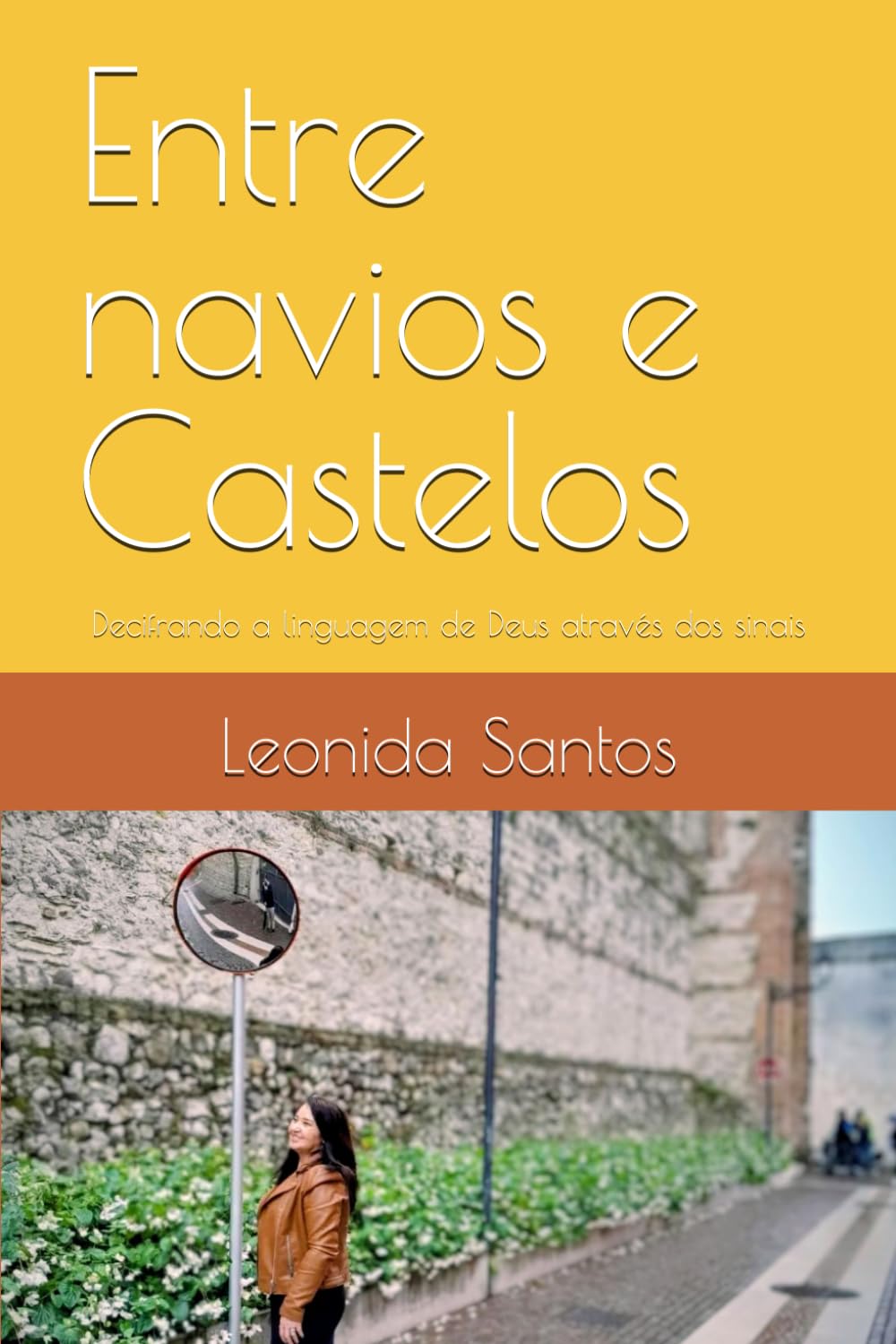Entre navios e Castelos: Decifrando a linguagem de Deus através dos sinais (Trilogia de ensinamentos através de testemunhos verídicos de libertação e revelações com Espírito santo através da Biblia)