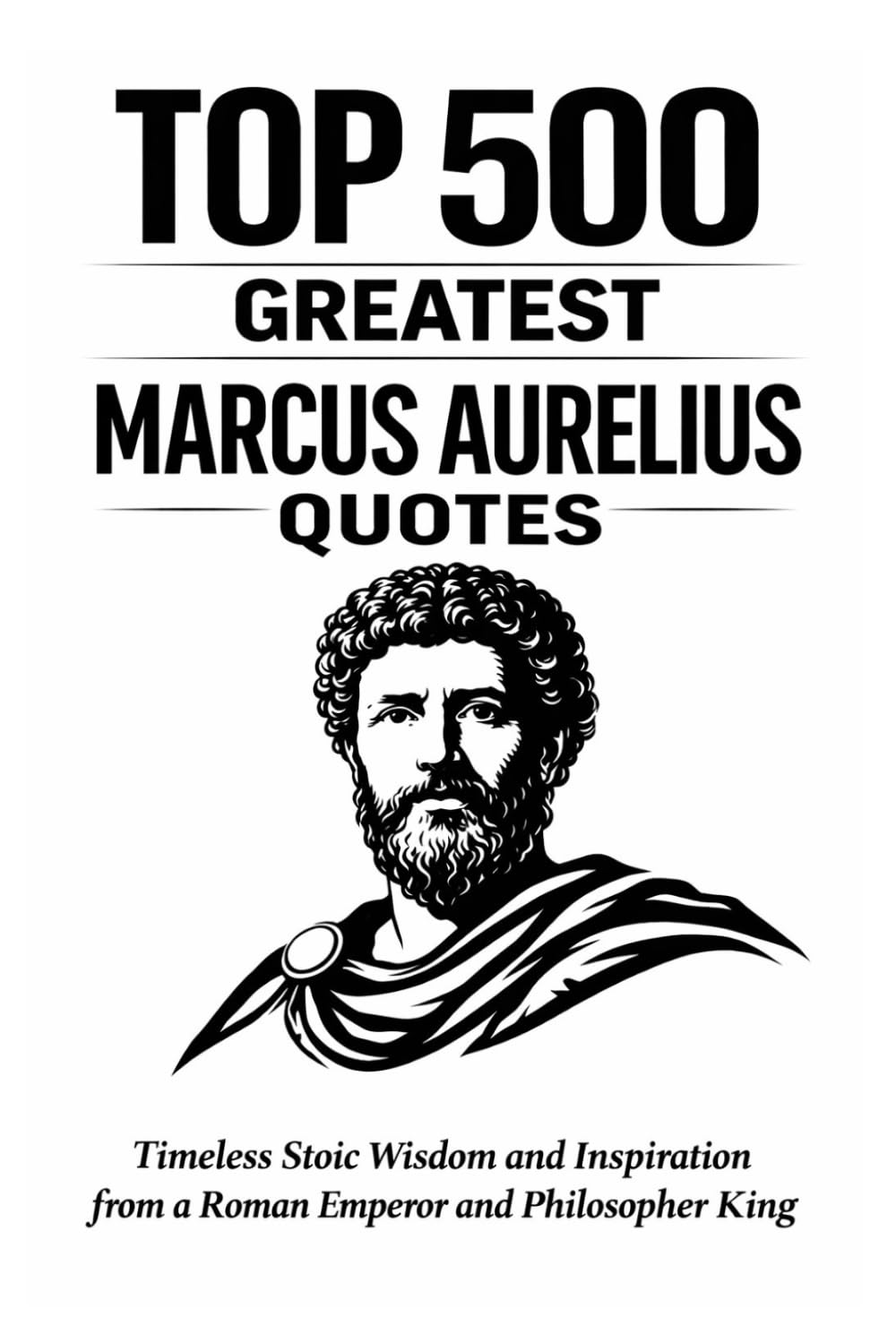 Top 500 Greatest Marcus Aurelius Quotes (Great People Quote Series)