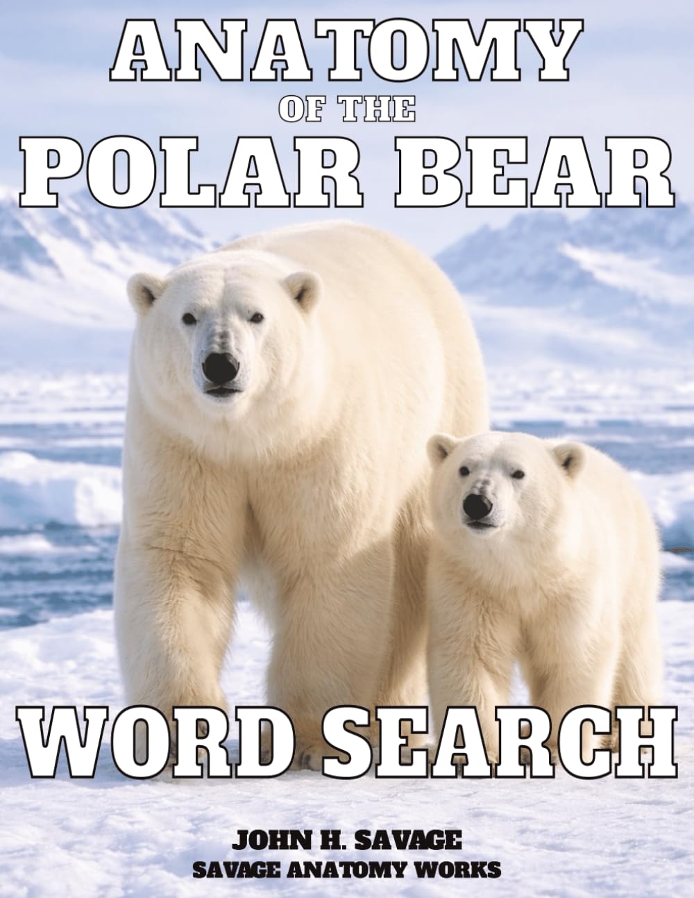 ANATOMY OF THE POLAR BEAR WORD SEARCH: A SCIENTIFIC WORD SEARCH JOURNEY THROUGH STRUCTURE FUNCTION AND SURVIVAL (Savage Anatomy)