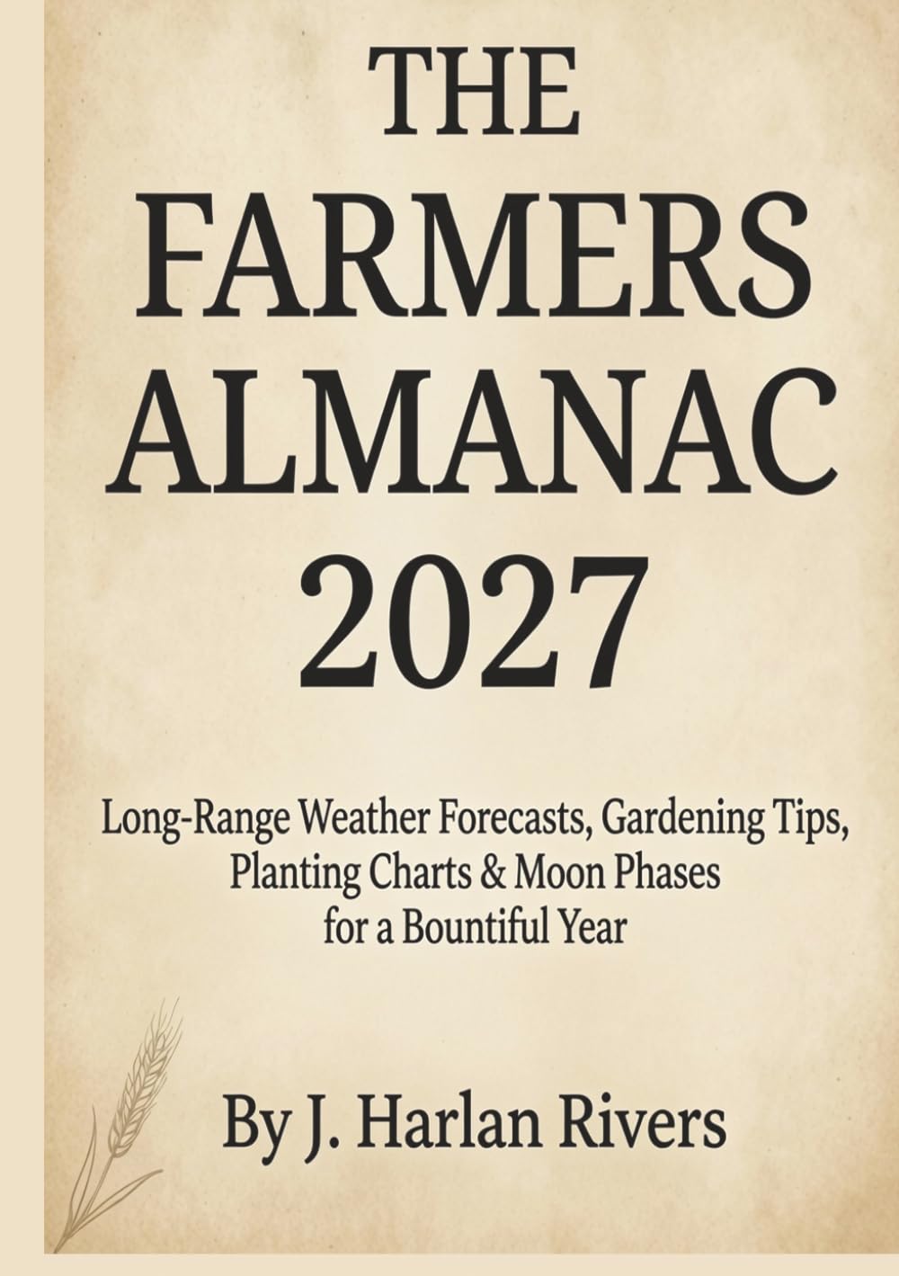 The Farmer’s Almanac 2027: Long-Range Weather Forecasts, Gardening Tips, Planting Charts & Moon Phases for a Bountiful Year (The Farmer’s Almanac 2027 series)