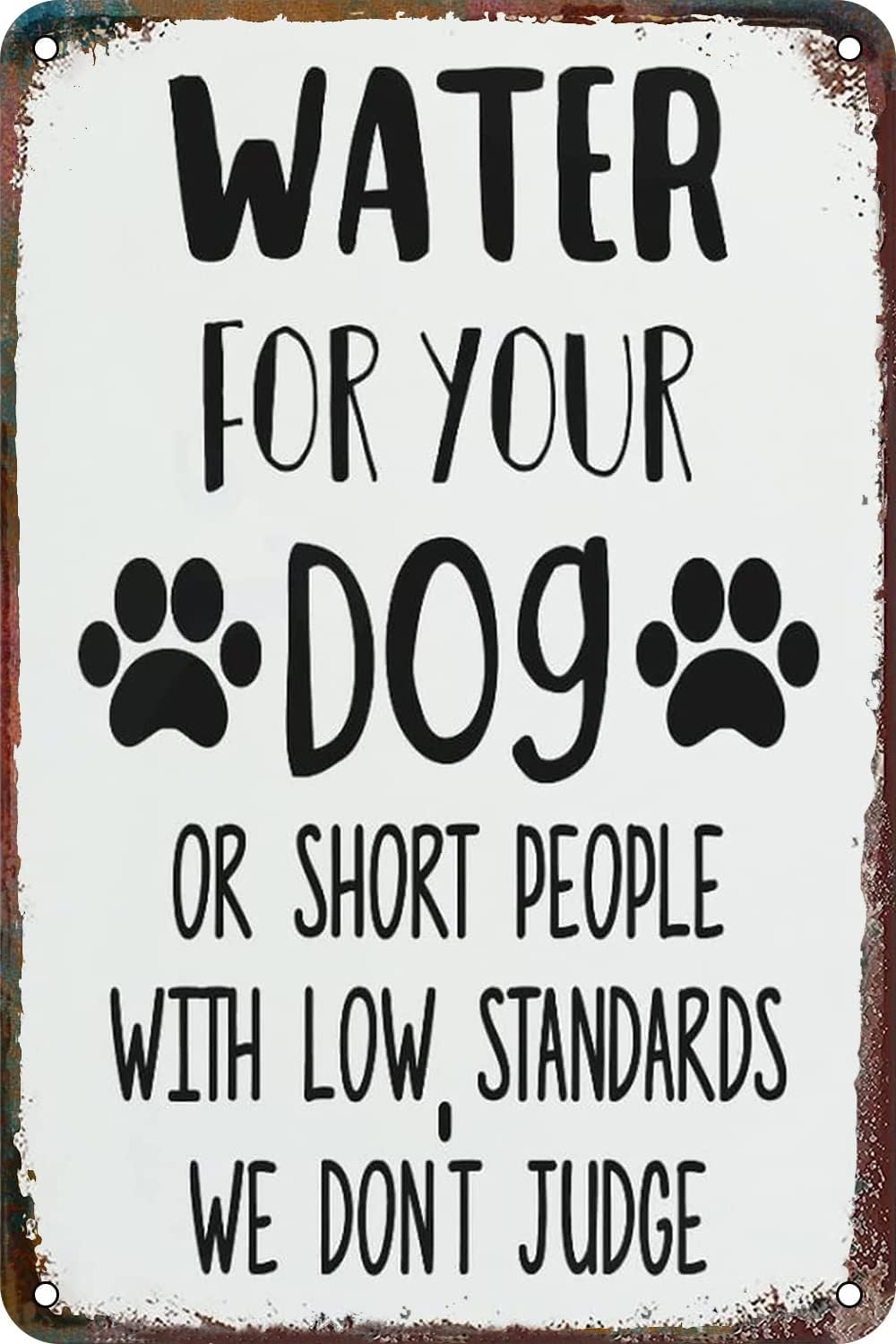 Yepyayqvk Tin Sign 614 Water For Your Dog Or Short People With Low Standards We Don't Judge Aluminum Tin Sign Door Signs Exterior Home Cave Garage Bar Country Poster Club Wall Plaque Decoration 6X8 Inch