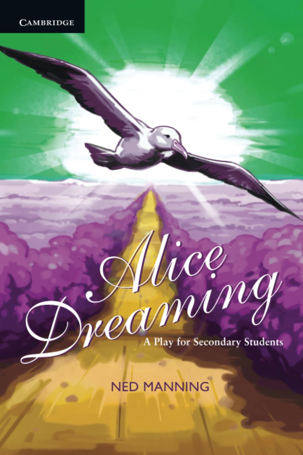Alice Dreaming: A Play for Secondary Students: A Play for Secondary Students A Play for Secondary Students