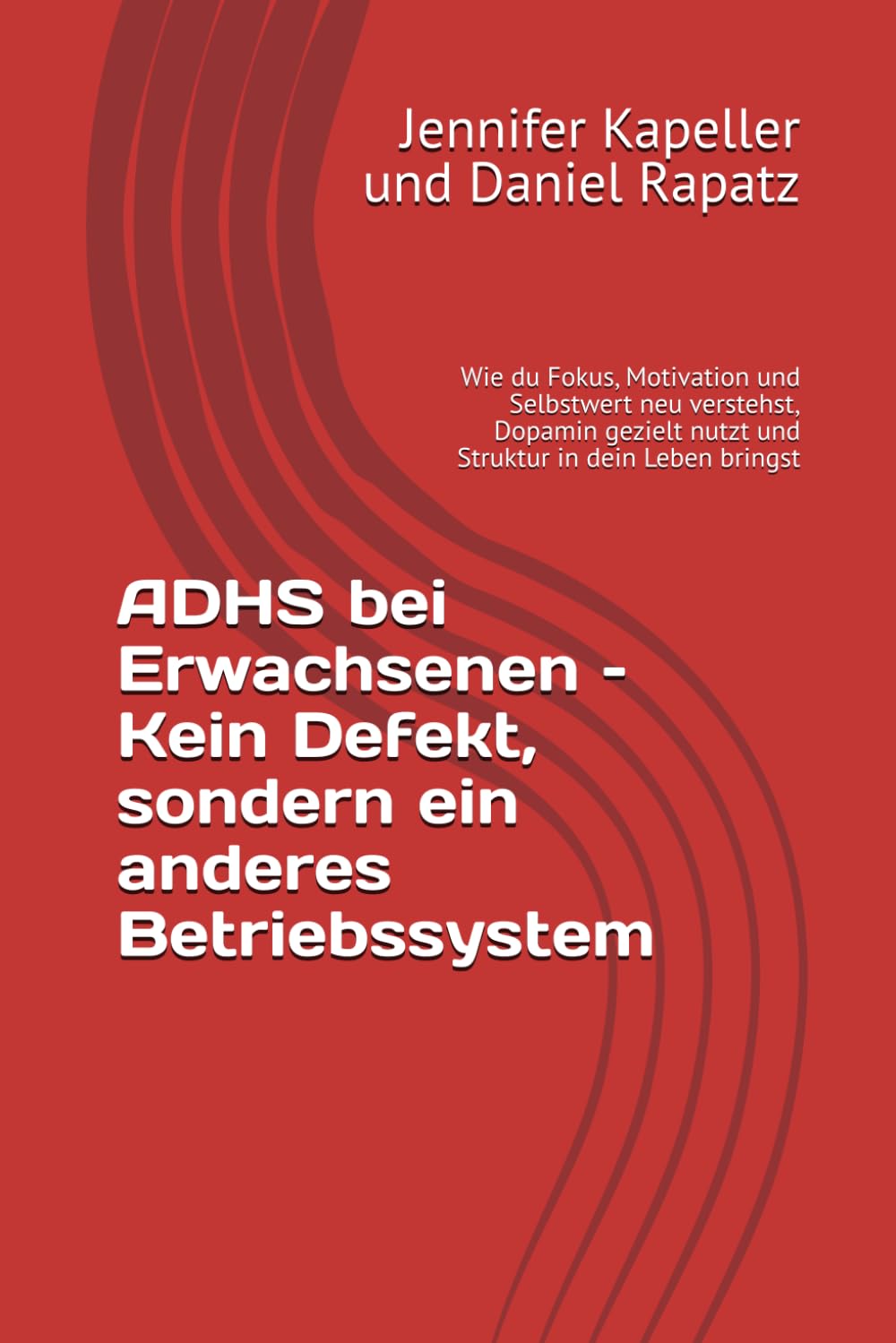 ADHS bei Erwachsenen – Kein Defekt, sondern ein anderes Betriebssystem: Wie du Fokus, Motivation und Selbstwert neu verstehst, Dopamin gezielt nutzt und Struktur in dein Leben bringst