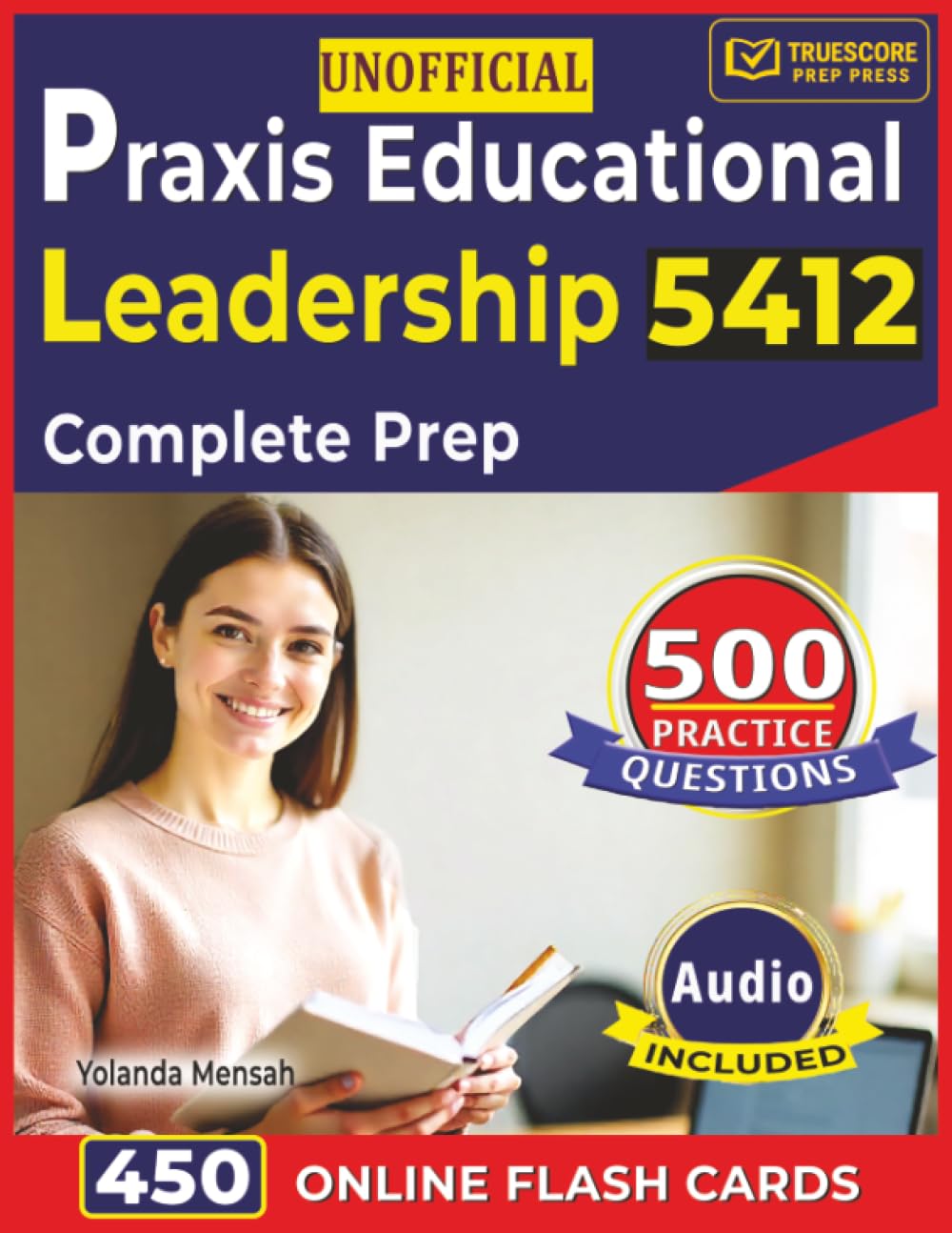 Unofficial Praxis Educational Leadership 5412 Complete Prep: 500 Realistic, Domain-Aligned Questions with Step-By-Step Explanations