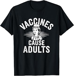 Vaccines Cause Adults Vaccine Supporter Nurse Science Saying T-Shirt
