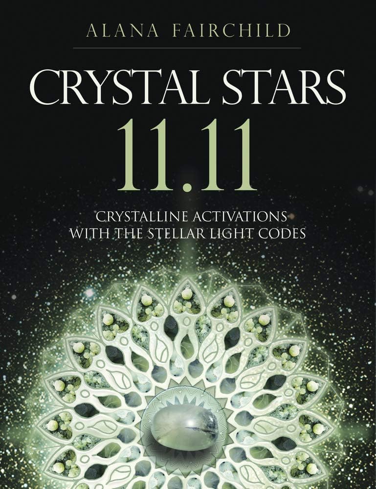 Crystal Stars 11.11: Crystalline Activations with the Stellar Light Codes (Alana Fairchild Crystal Goddesses)