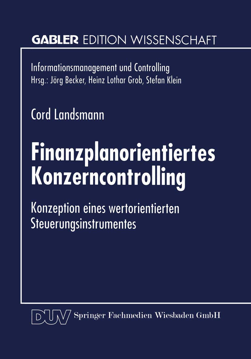 Finanzplanorientiertes Konzerncontrolling: Konzeption eines wertorientierten Steuerungsinstrumentes (Informationsmanagement und Controlling)