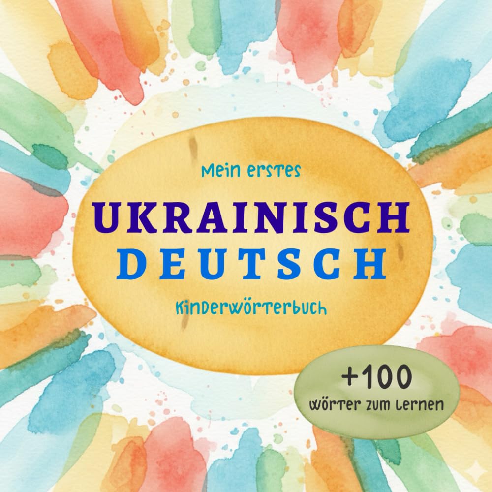 Ukrainisch Deutsch Wörterbuch für Kinder – Mein erstes zweisprachiges Bildwörterbuch zum spielerischen Lernen: Liebevoll illustriertes ... Aquarell-Bildwörterbuch für Kinder und Eltern