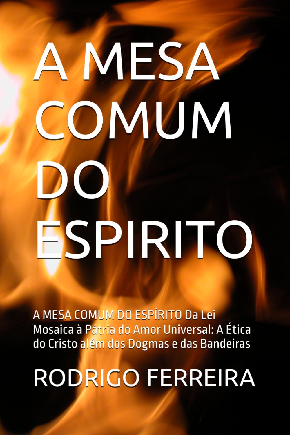 A MESA COMUM DO ESPIRITO: A MESA COMUM DO ESPÍRITO Da Lei Mosaica à Pátria do Amor Universal: A Ética do Cristo além dos Dogmas e das Bandeiras