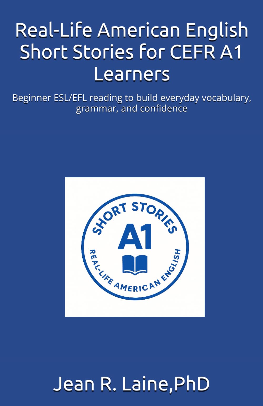 Real-Life American English Short Stories for CEFR A1 Learners: Beginner ESL/EFL reading to build everyday vocabulary, grammar, and confidence: 1