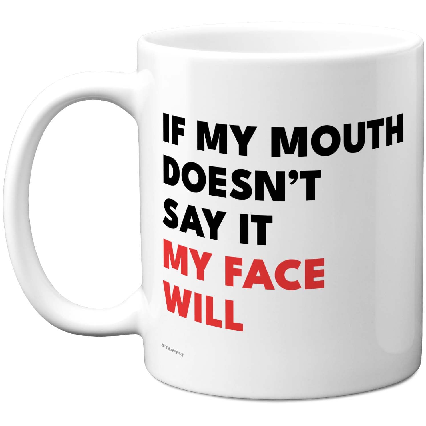 Stuff4 Sarcastic Mug - Bold IF My Mouth Doesn't SAY IT Slogan - Cheeky Office Humour Gift - 11oz Ceramic Gloss Mug