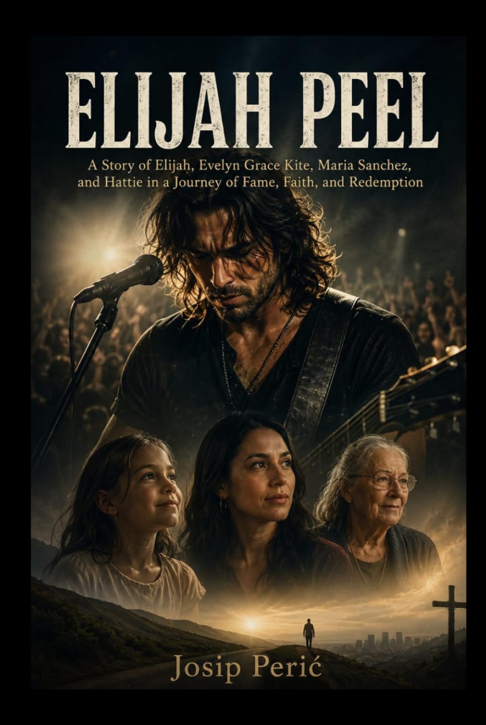 ELIJAH PEEL: A Story of Elijah, Evelyn Grace Kite, Maria Sanchez, and Hattie in a Journey of Fame, Faith, and Redemption