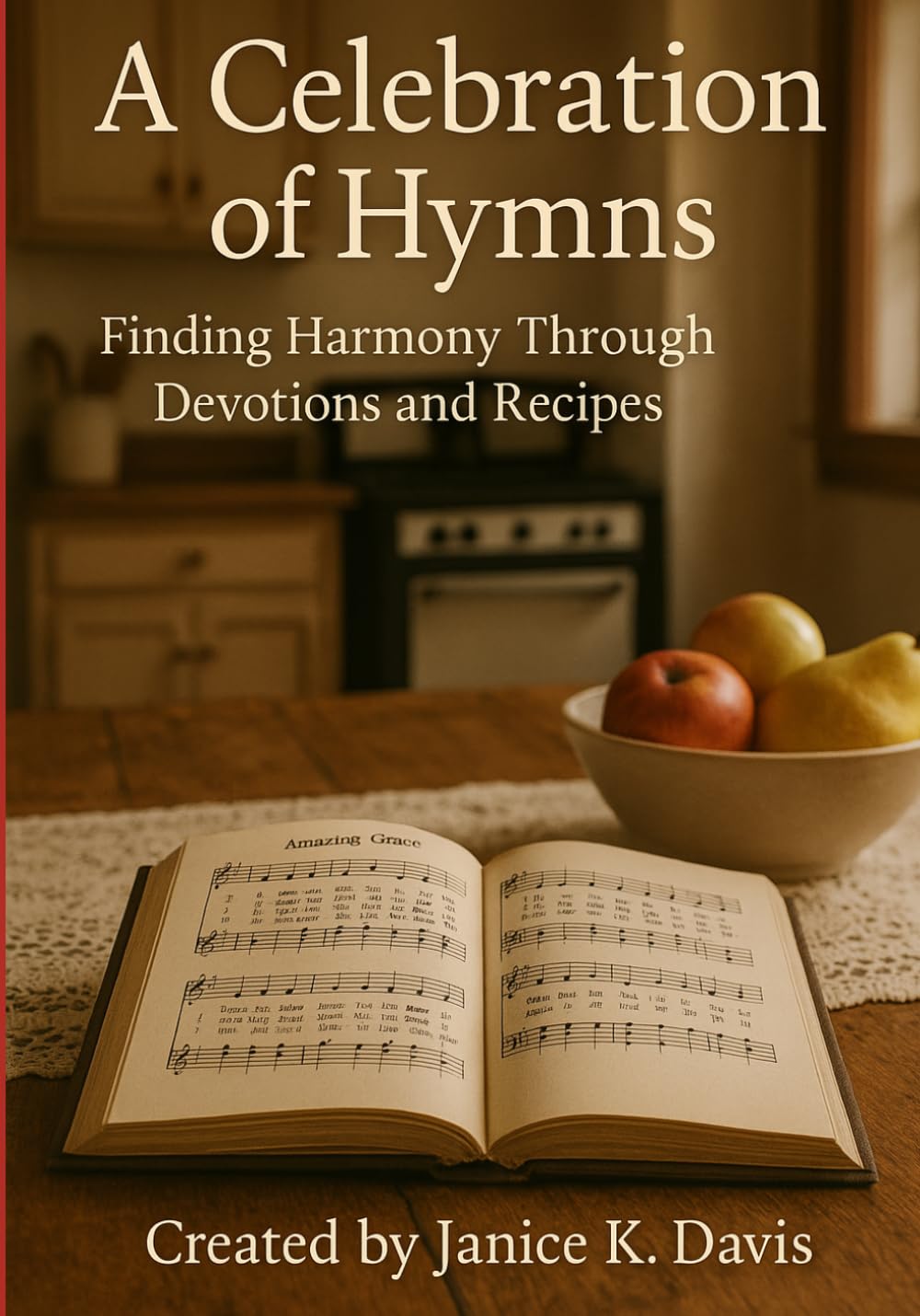 A Celebration of Hymns: Finding Harmony through Devotions and Recipes (Shekinah ~ Standing in God's Glory)