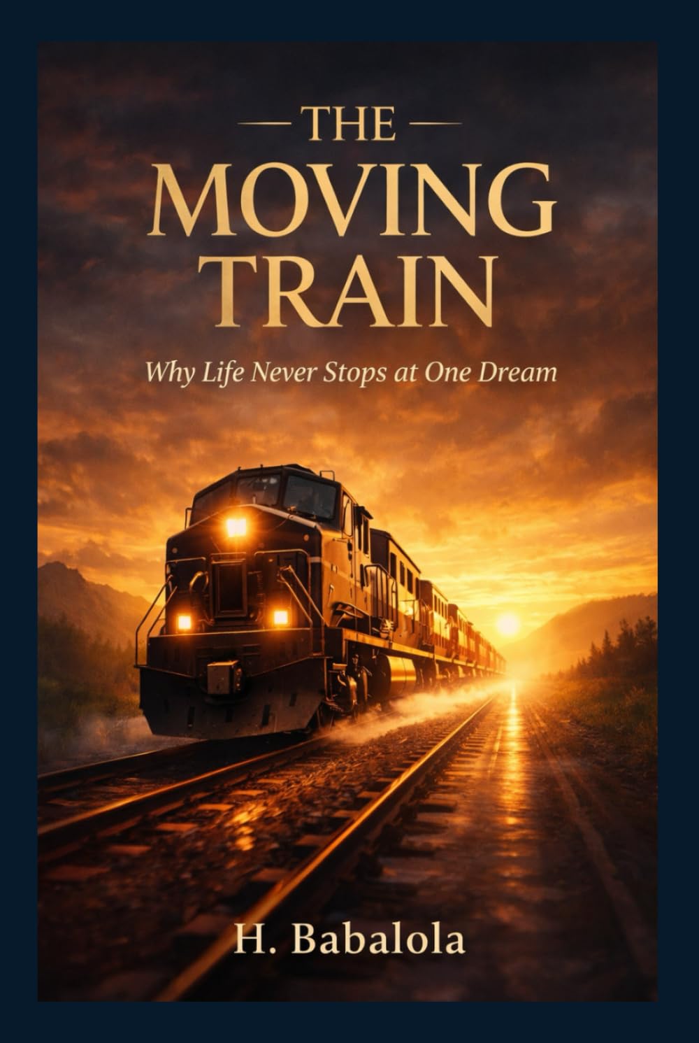 The Moving Train: Why Life Never Stops at One Dream