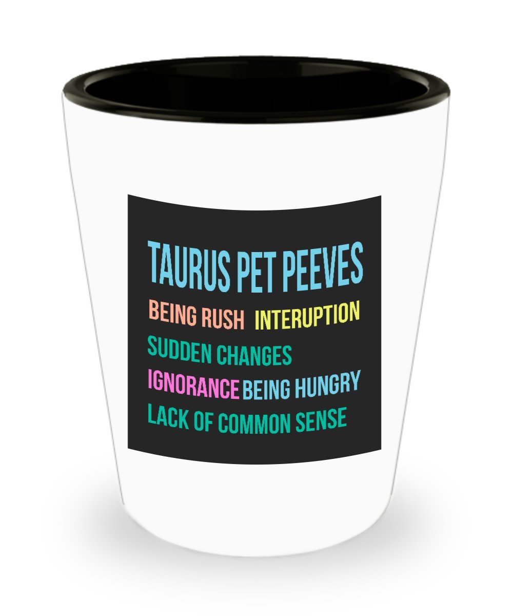 Taurus Pet Peeves Being Rush Interuption Sudden Changes Ignorance Being Hungry Lack Of Common Sense. Shot Glass Best Taurus Horoscope Gifts Ideas for Men and Wom
