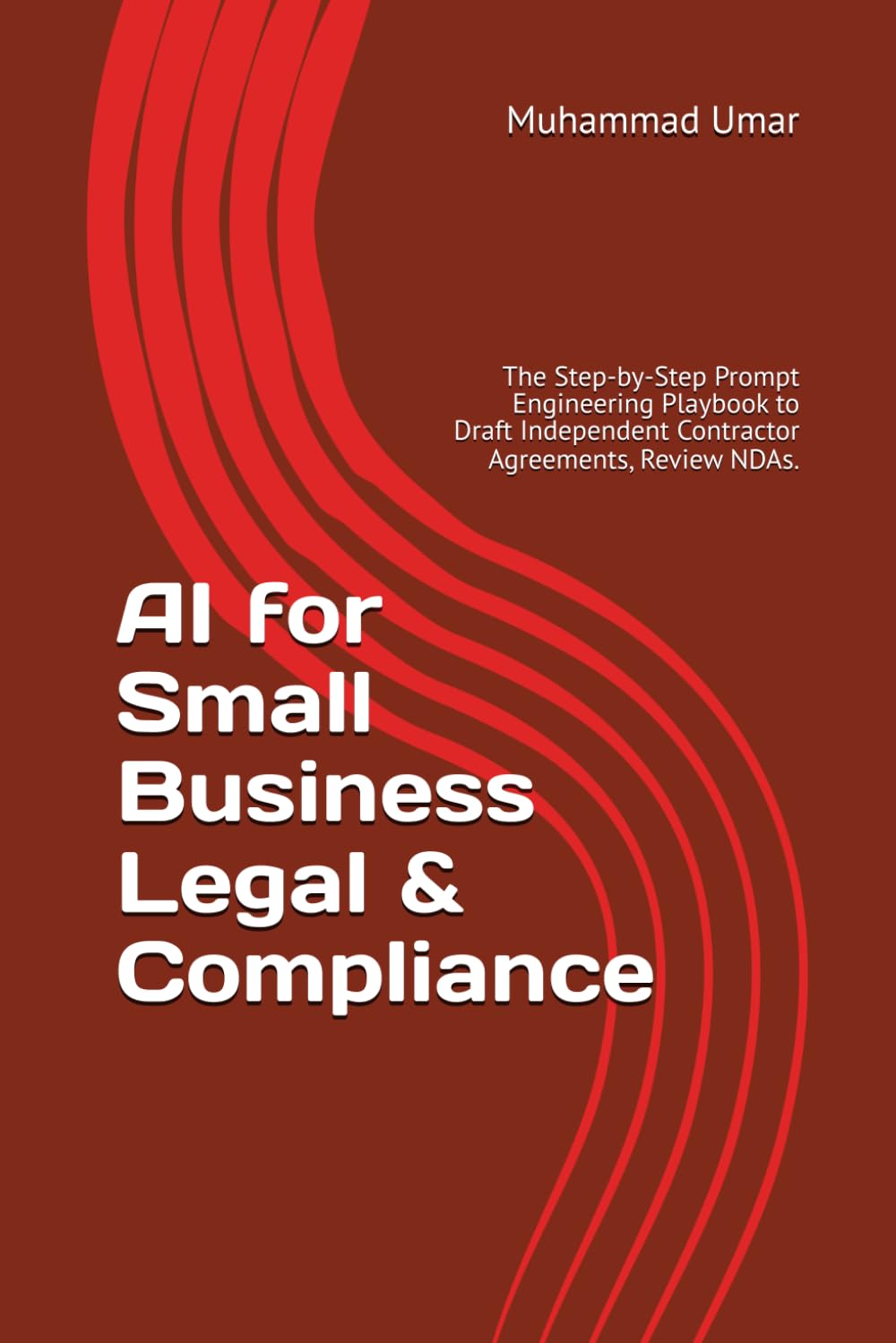 AI for Small Business Legal & Compliance: The Step-by-Step Prompt Engineering Playbook to Draft Independent Contractor Agreements, Review NDAs. (The Small Business Autopilot)