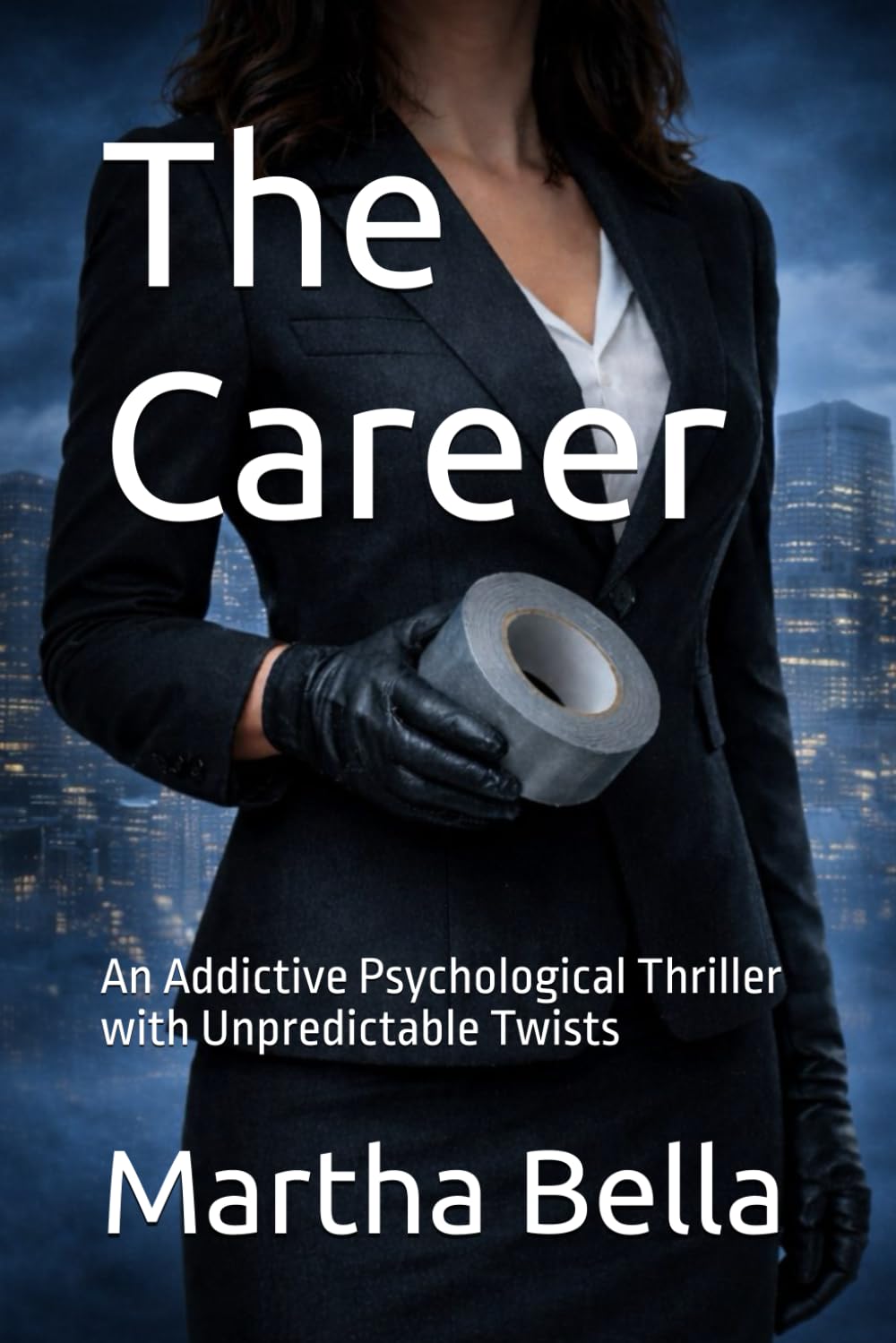 The Career: An Addictive Psychological Thriller with Unpredictable Twists
