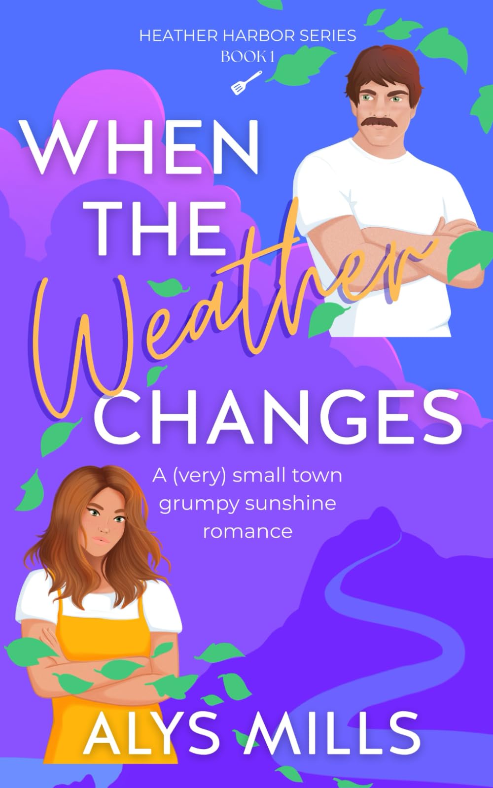 When The Weather Changes: A Very Small Town Grumpy Sunshine Romance (Heather Harbor Series)